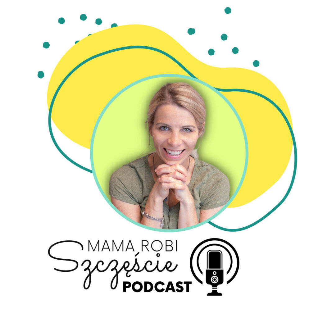 MAMA ROBI SZCZĘŚCIE MONIKA WLODARCZYK-HAS PODCAST