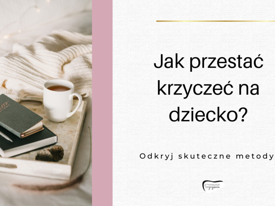 jak przestać krzyczeć na dziecko